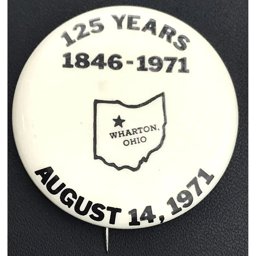 Wharton Ohio 125 Years  1846-1971 Vintage Pin Button 70s Festival Anniversary